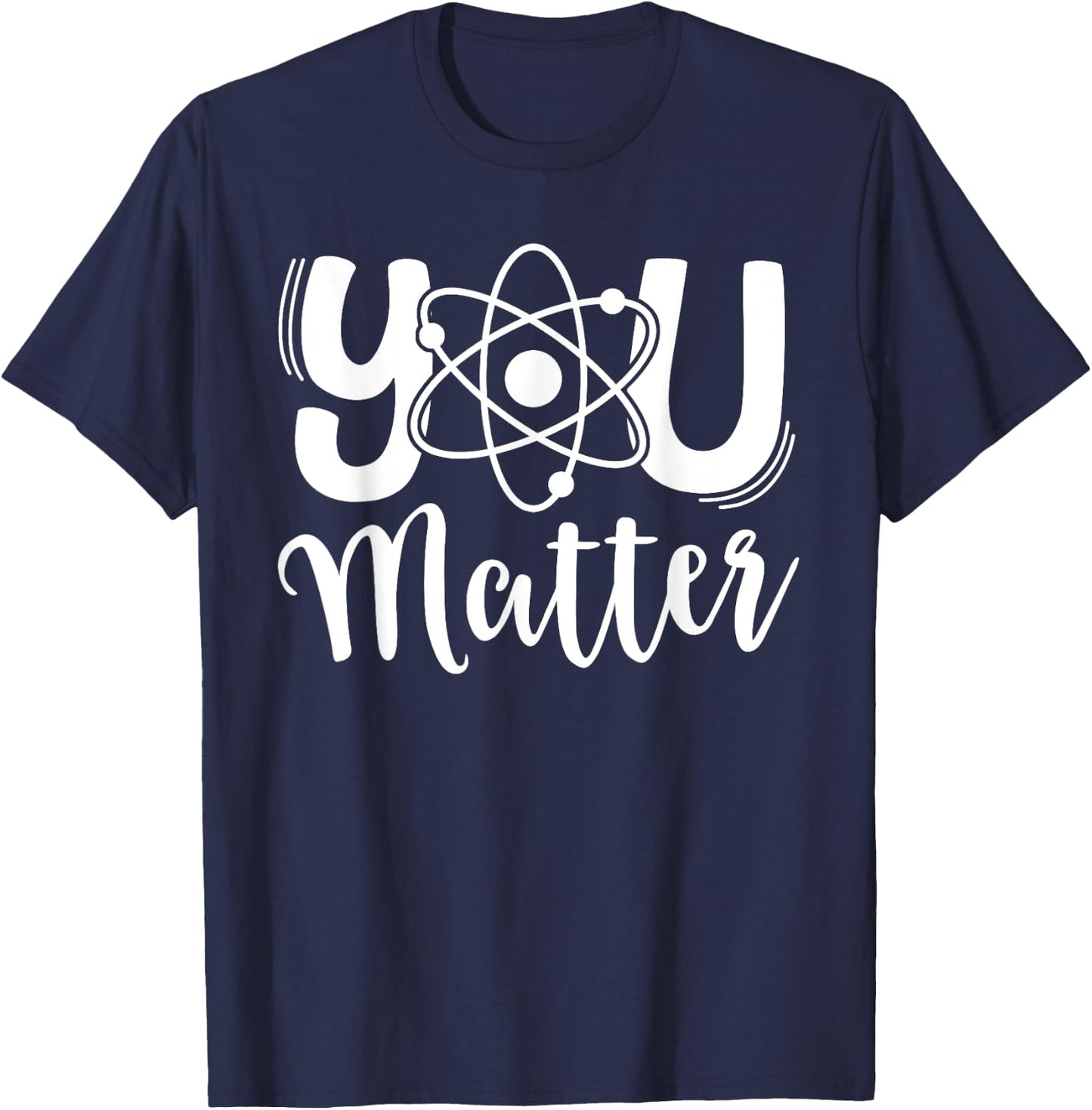 You Matter Science Teacher Chemistry Biology Kindness Kind T-Shirt - T-Shirt | Navy