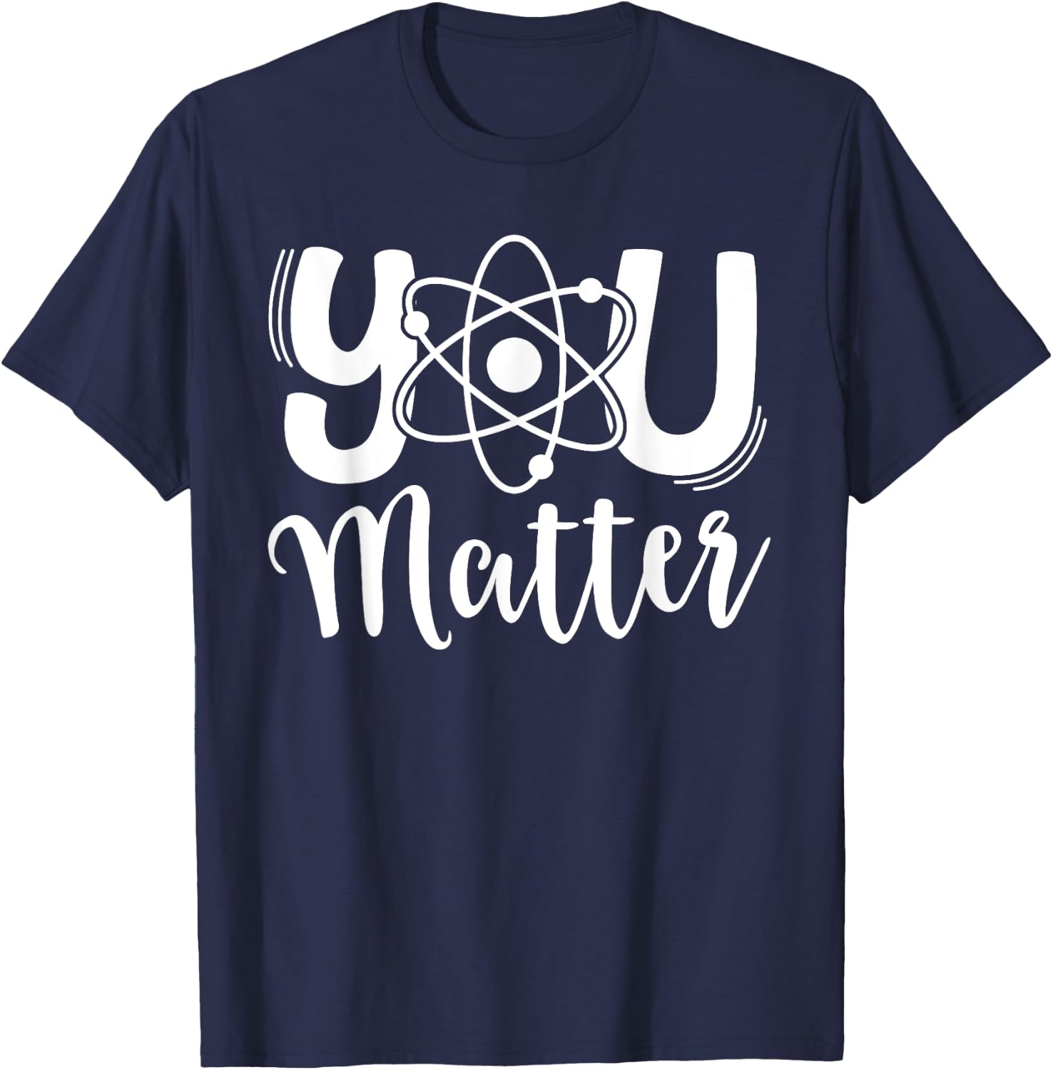 You Matter Science Teacher Chemistry Biology Kindness Kind T-Shirt - T-Shirt | Navy