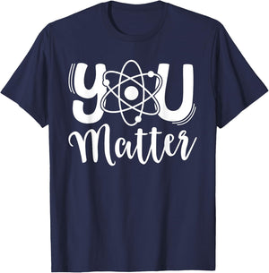 You Matter Science Teacher Chemistry Biology Kindness Kind T-Shirt - T-Shirt | Navy