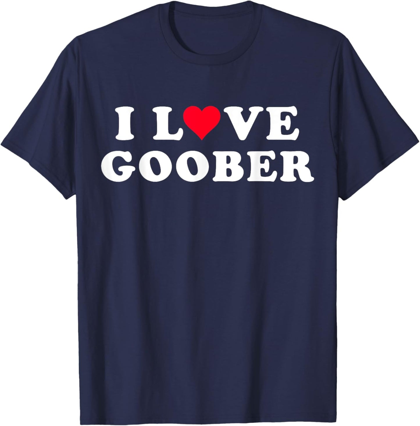 I Love Goober Matching Girlfriend & Boyfriend Goober Name T-Shirt - T-Shirt | Navy