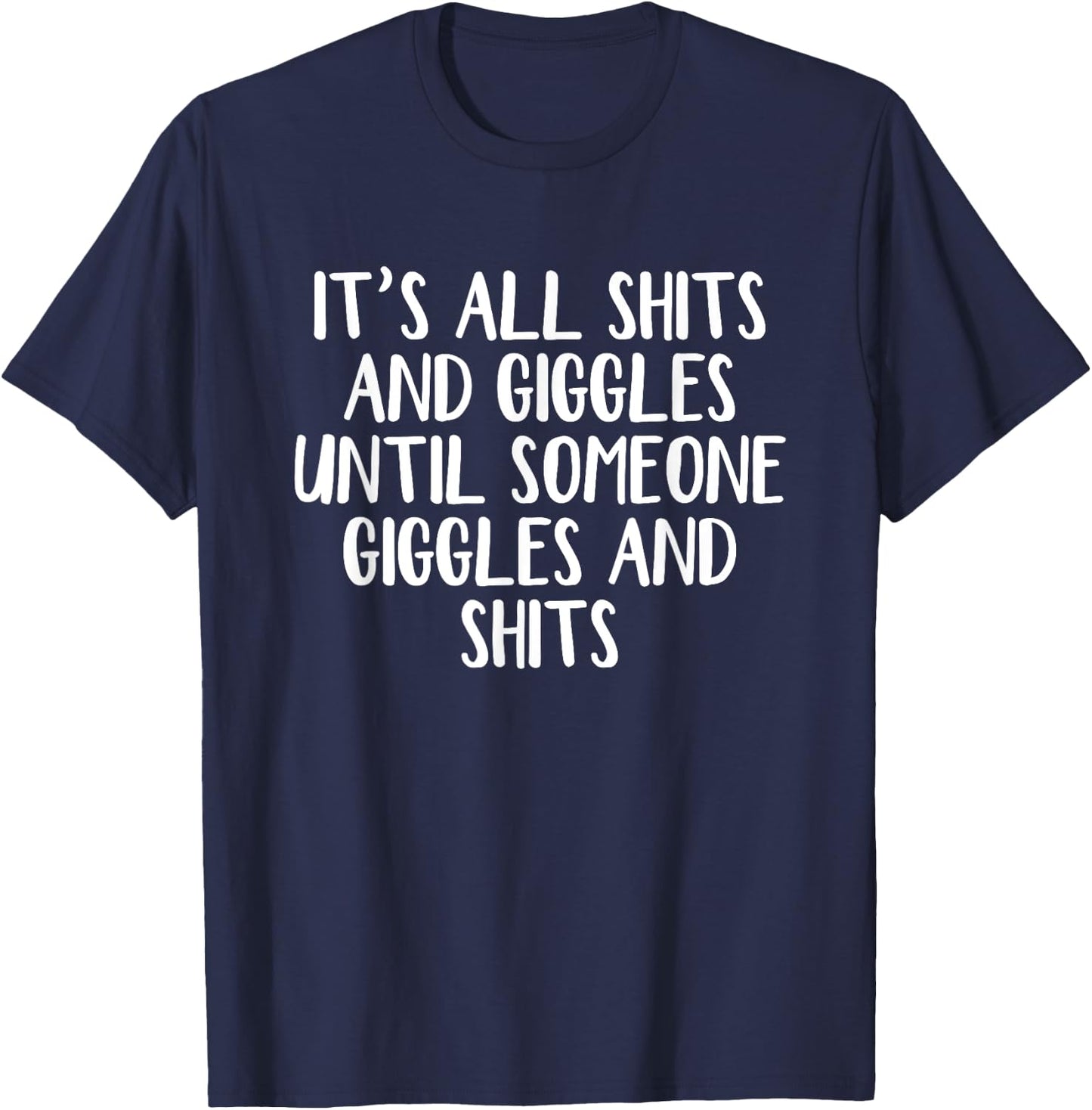 It's all shits and giggles until someone giggles and shits T-Shirt - T-Shirt | Navy