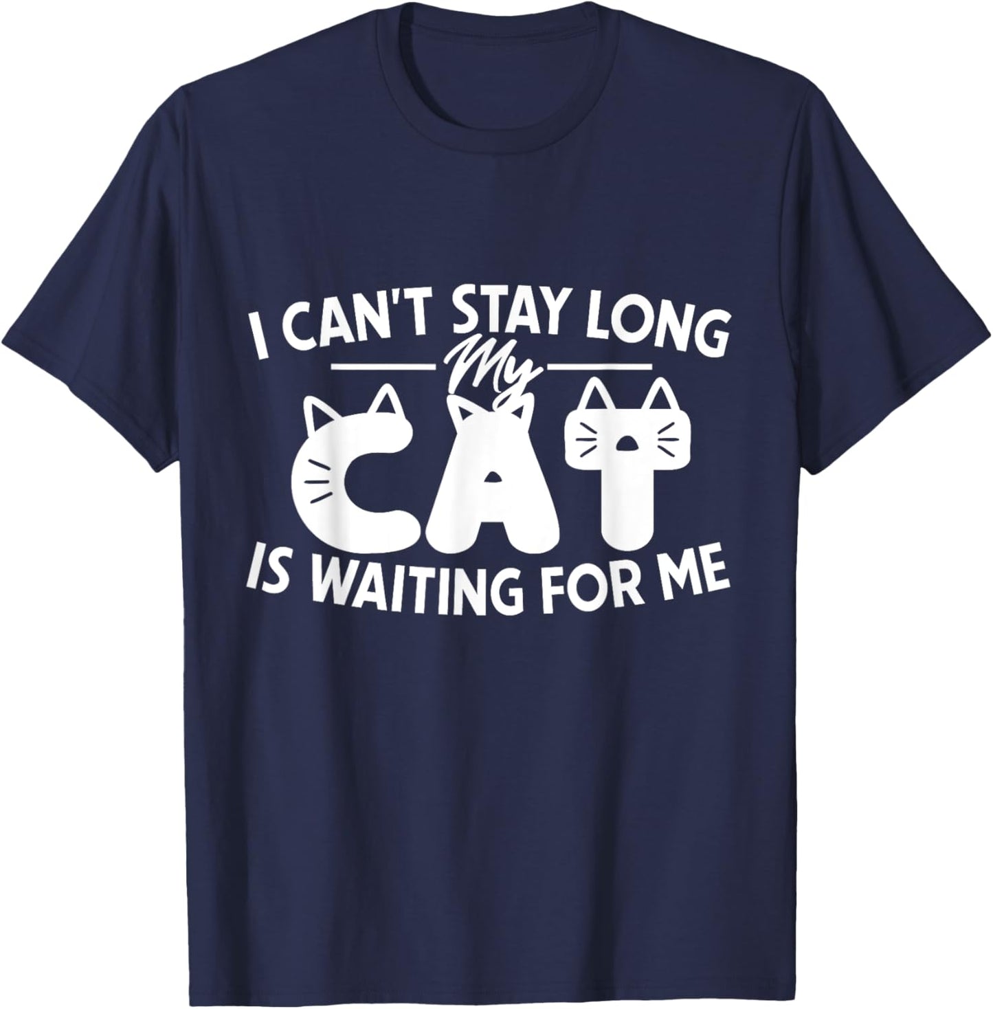 Funny I Can't Stay Long My Cat Is Waiting For Me Men Women Kids T-Shirt - T-Shirt | Navy