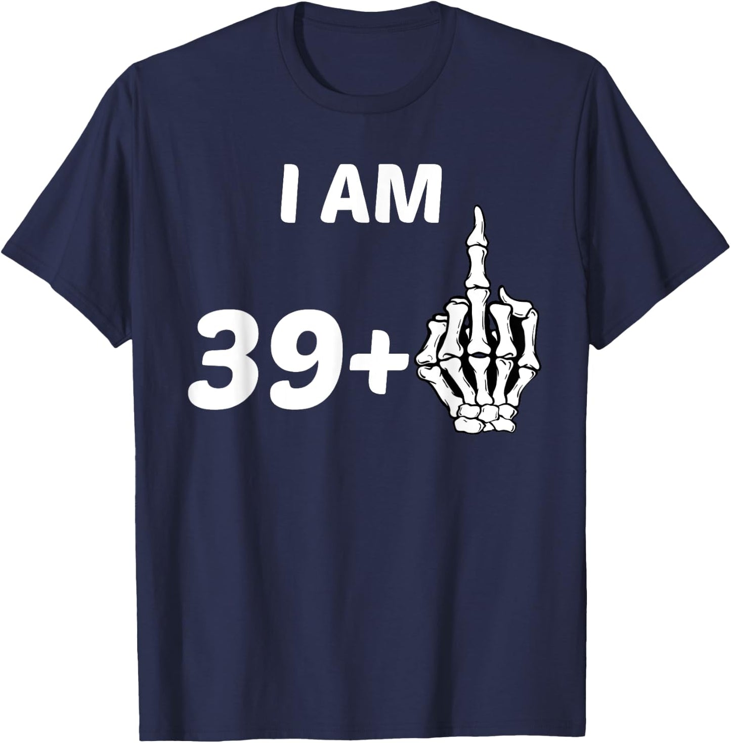 I Am 39 Plus Middle Finger Skeleton Bone 40th Birthday Shirt T-Shirt - T-Shirt | Navy