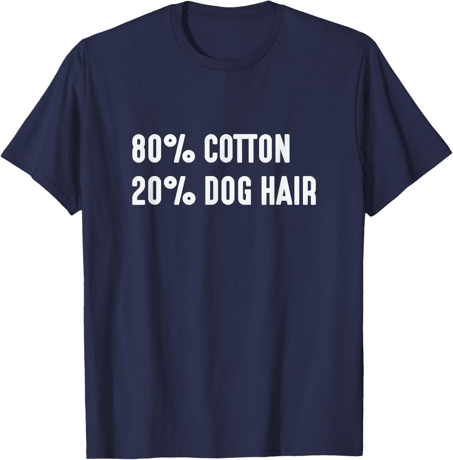 80% Cotton 20% Dog Hair Hilarious Shirt Men Women T-Shirt - T-Shirt | Navy