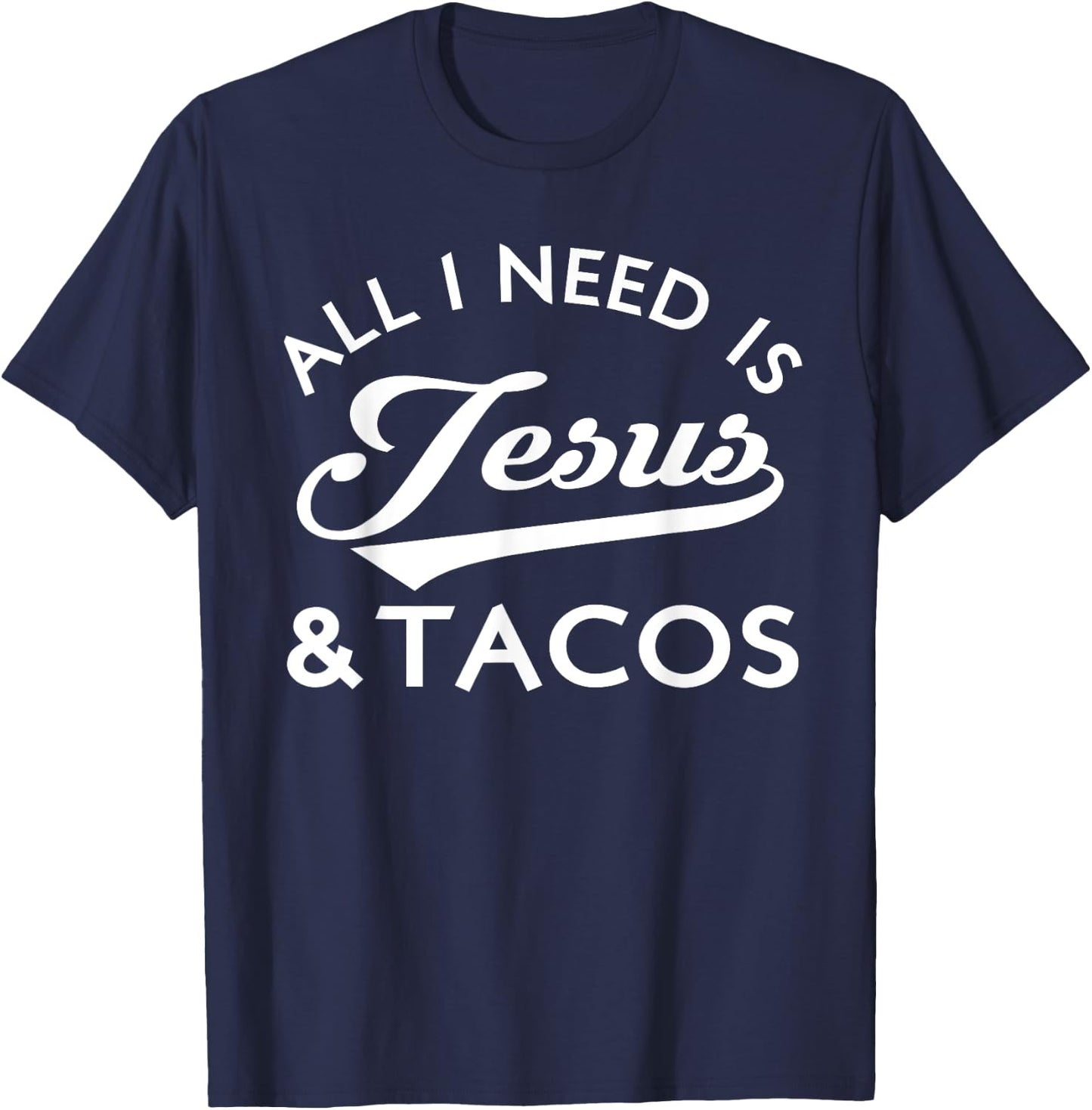 All I Need Is Jesus And Tacos Christian Foodie Cinco de Mayo T-Shirt - T-Shirt | Navy