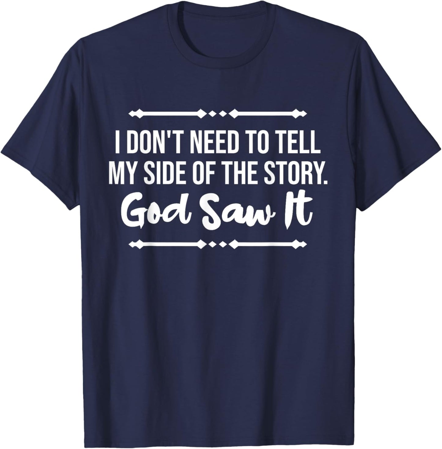 I Don't Need To Tell My Side Story God Saw It Christian T-Shirt - T-Shirt | Navy