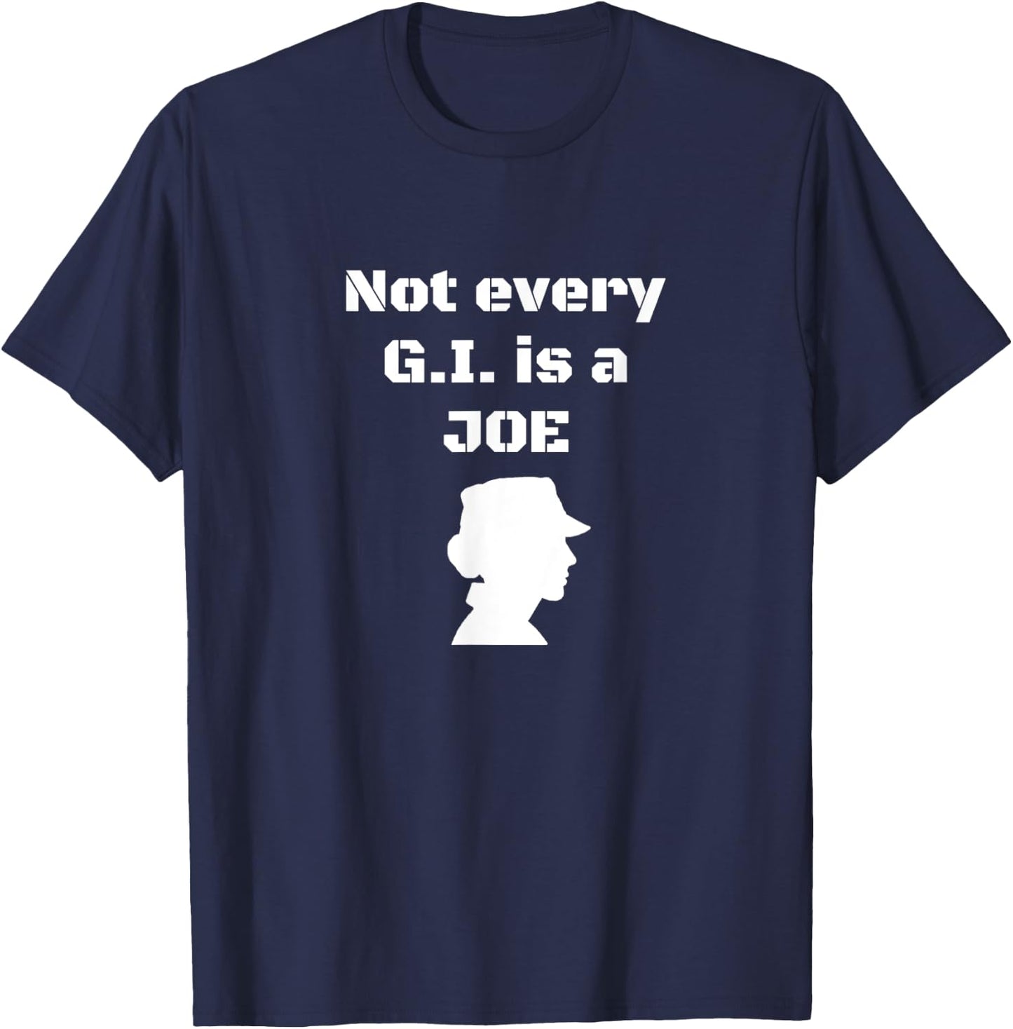 Not every G.I. is a Joe Funny female soldier patriotic army T-Shirt - T-Shirt | Navy