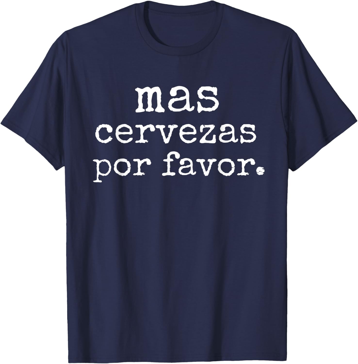 Funny Spanish Saying Mas Cervezas Por Favor Party Men Women T-Shirt - T-Shirt | Navy