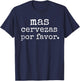 Funny Spanish Saying Mas Cervezas Por Favor Party Men Women T-Shirt - T-Shirt | Navy
