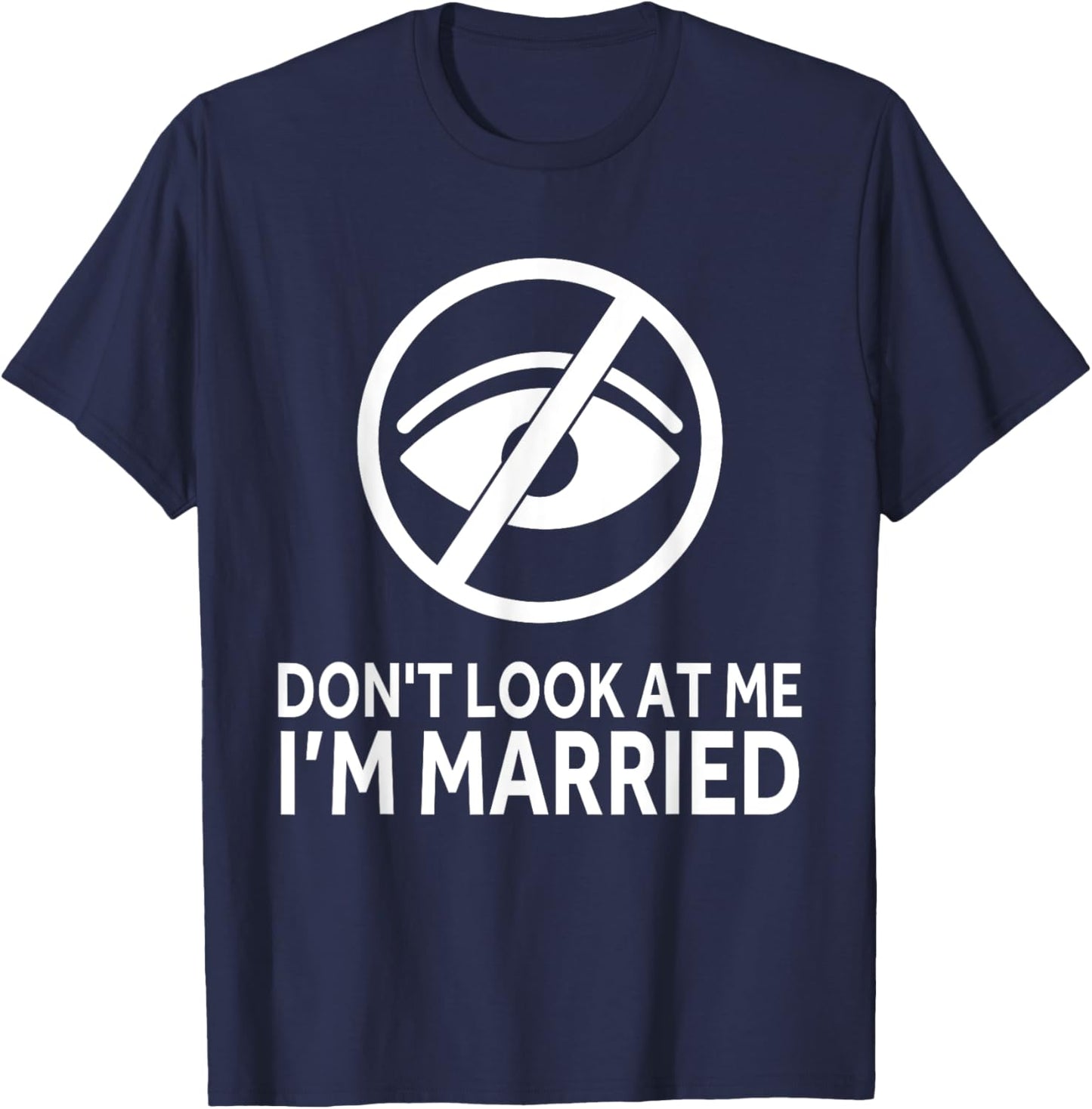 Don't Look at me I'm Married Funny Husband Saying T-Shirt - T-Shirt | Navy