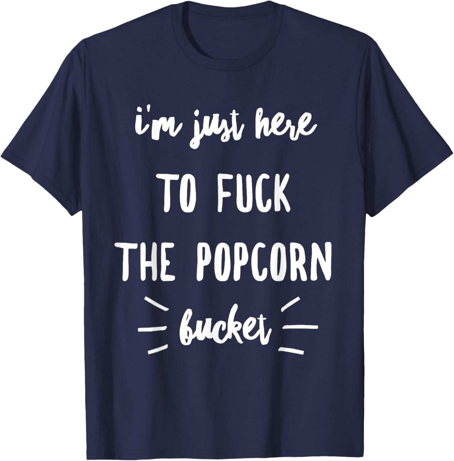 I'm Just Here To Fuck The Popcorn Bucket T-Shirt - T-Shirt | Navy