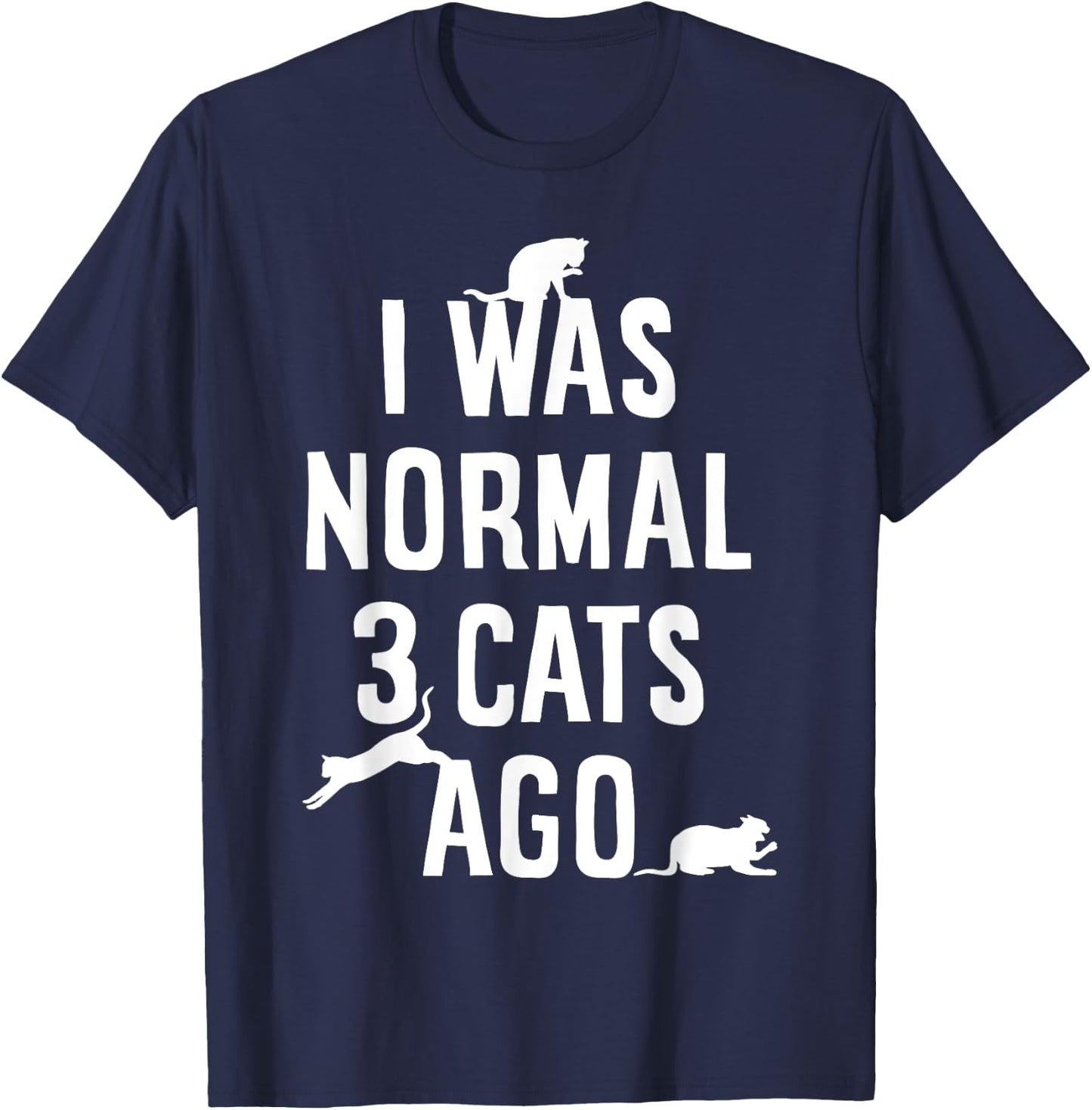 Cat Lover I Was Normal 3 Cats Ago Funny Cats Lovers Gifts Men Women Girls Kids T-Shirt - T-Shirt | Navy