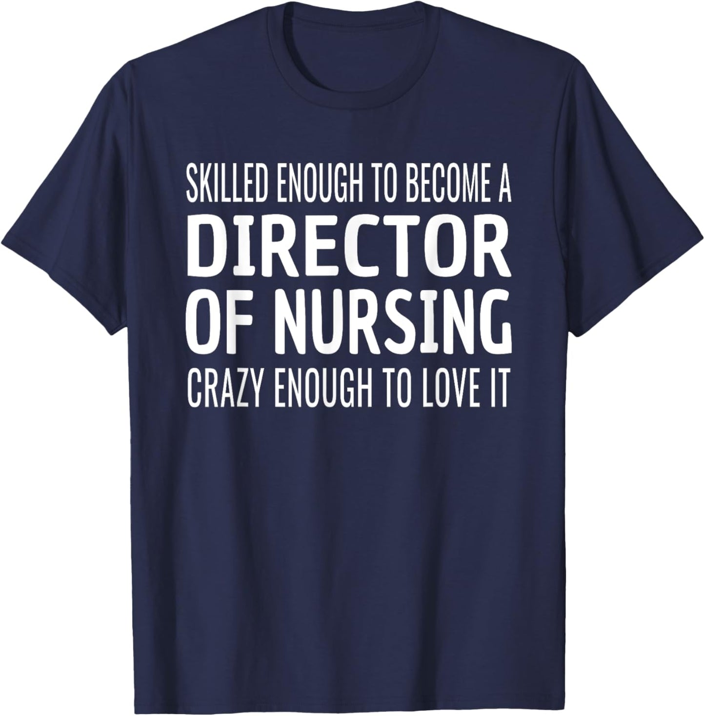 Director of Nursing Funny Skilled Appreciation T-Shirt - T-Shirt | Navy