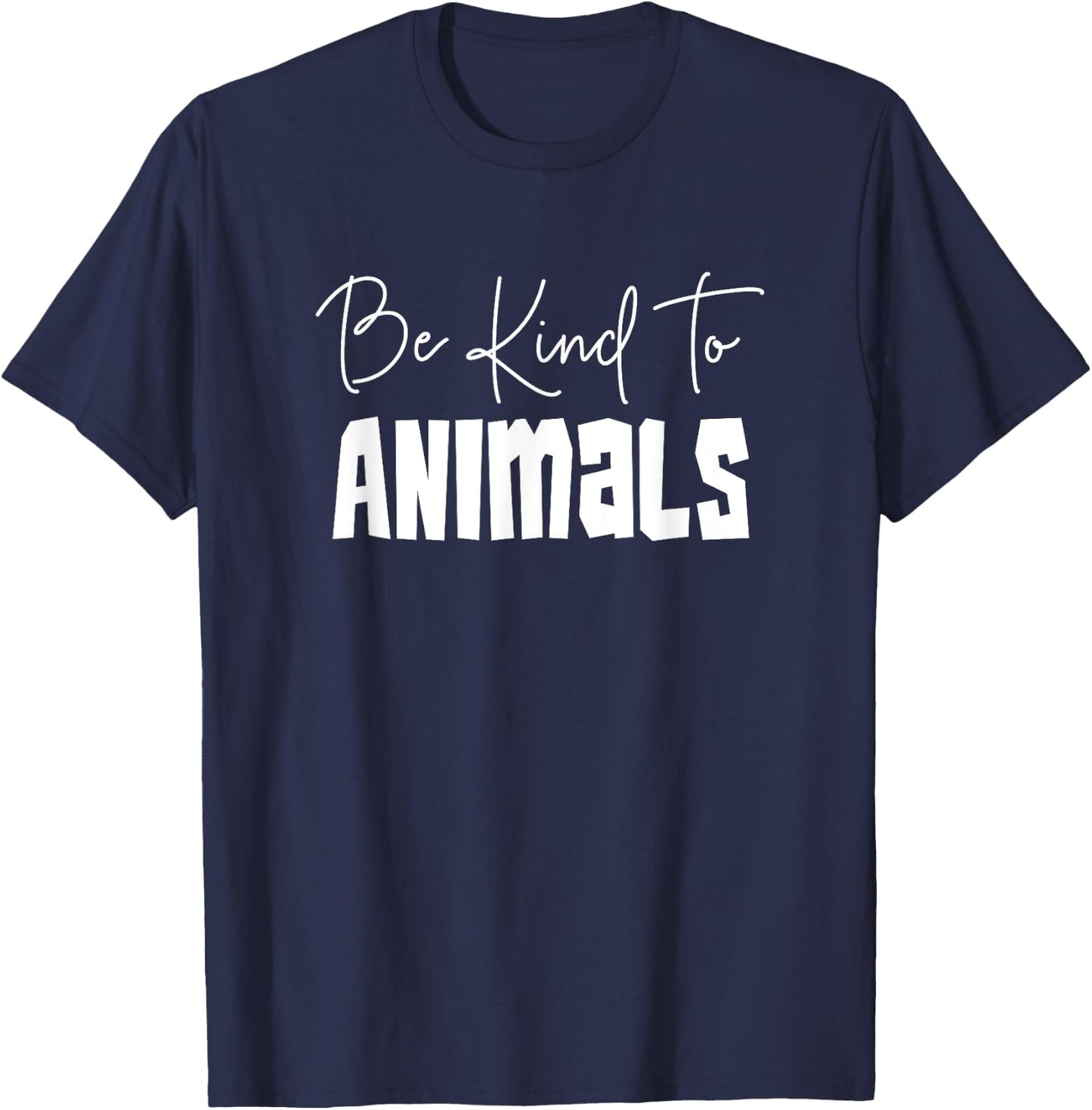 Be Kind To Animals - Pro Animal Shirt Gift Animal Lover T-Shirt - T-Shirt | Navy