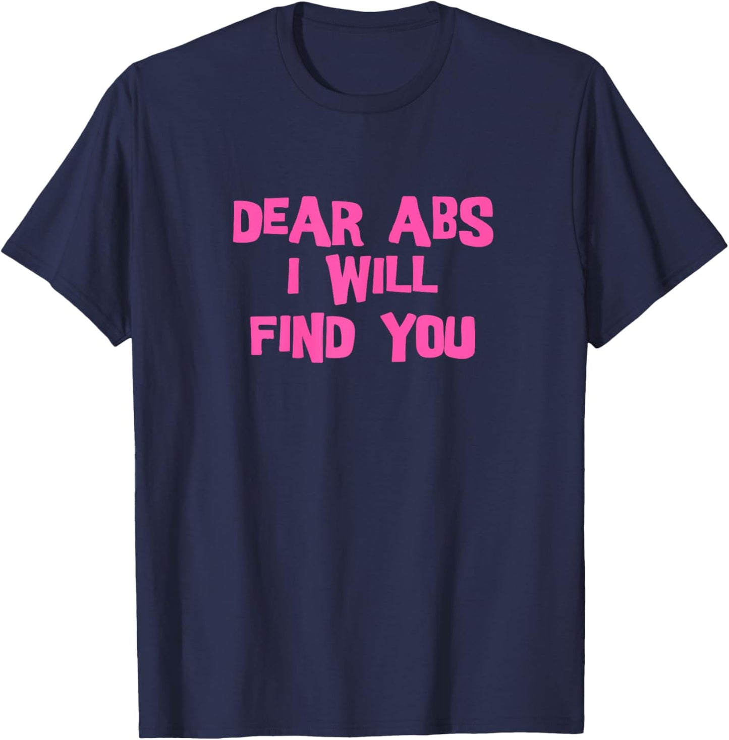 Dear Abs, I will find you a Funny Gym women T-Shirt - T-Shirt | Navy