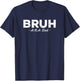 Bruh AKA Dad Funny Sarcastic Also Known As Quote Fathers Day T-Shirt - T-Shirt | Navy