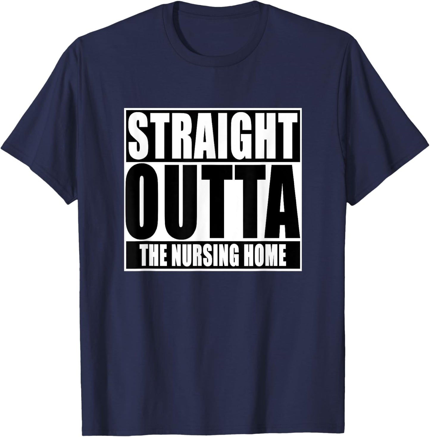 Funny, Straight Outta The nursing home T-Shirt - T-Shirt | Navy