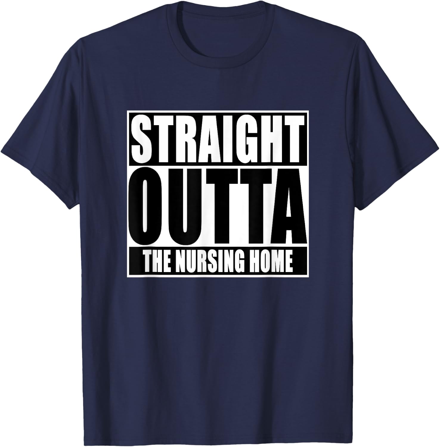 Funny, Straight Outta The nursing home T-Shirt - T-Shirt | Navy