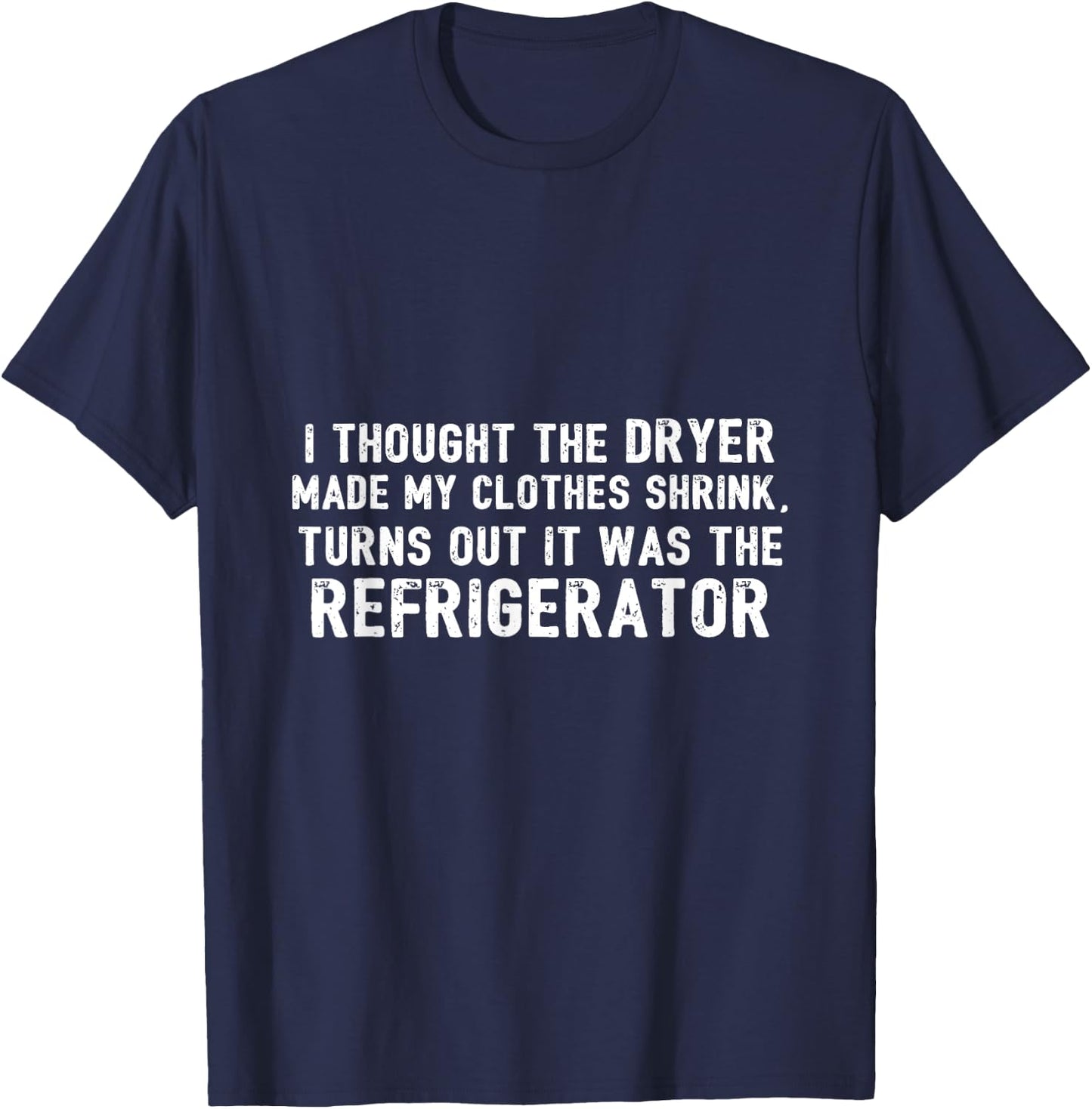 Diet - Thought Dryer Made Clothes Shrink Its My Refrigerator T-Shirt - T-Shirt | Navy