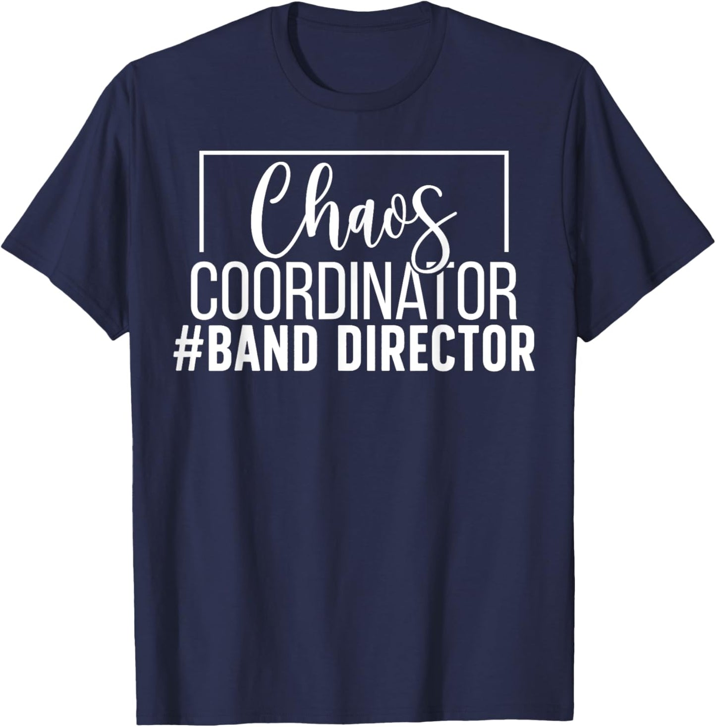 Chaos Coordinator Band Director Marching Band Director T-Shirt - T-Shirt | Navy