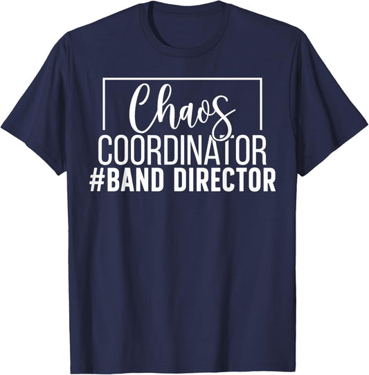 Chaos Coordinator Band Director Marching Band Director T-Shirt - T-Shirt | Navy
