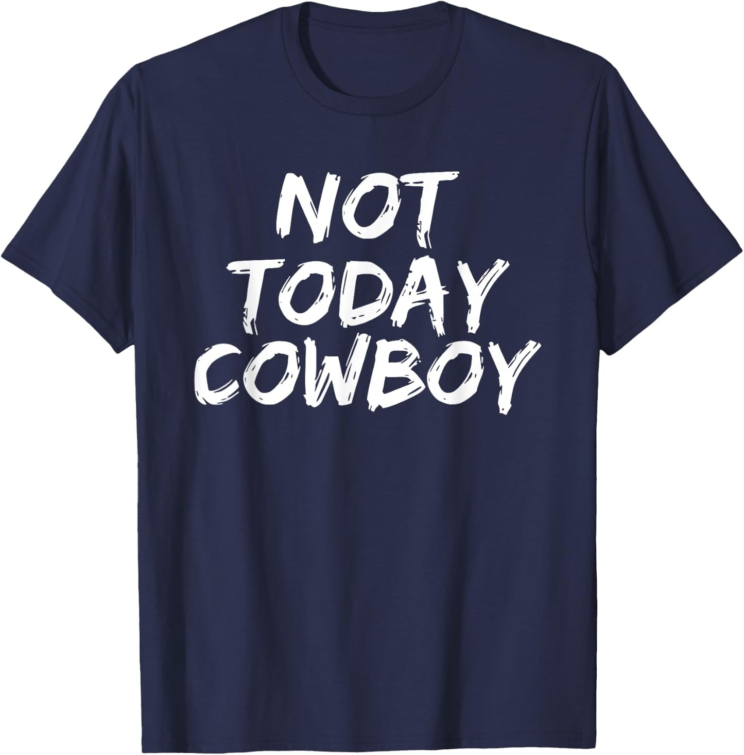 Funny 'Not Today Cowboy' Sassy Western Humor T-Shirt - T-Shirt | Navy