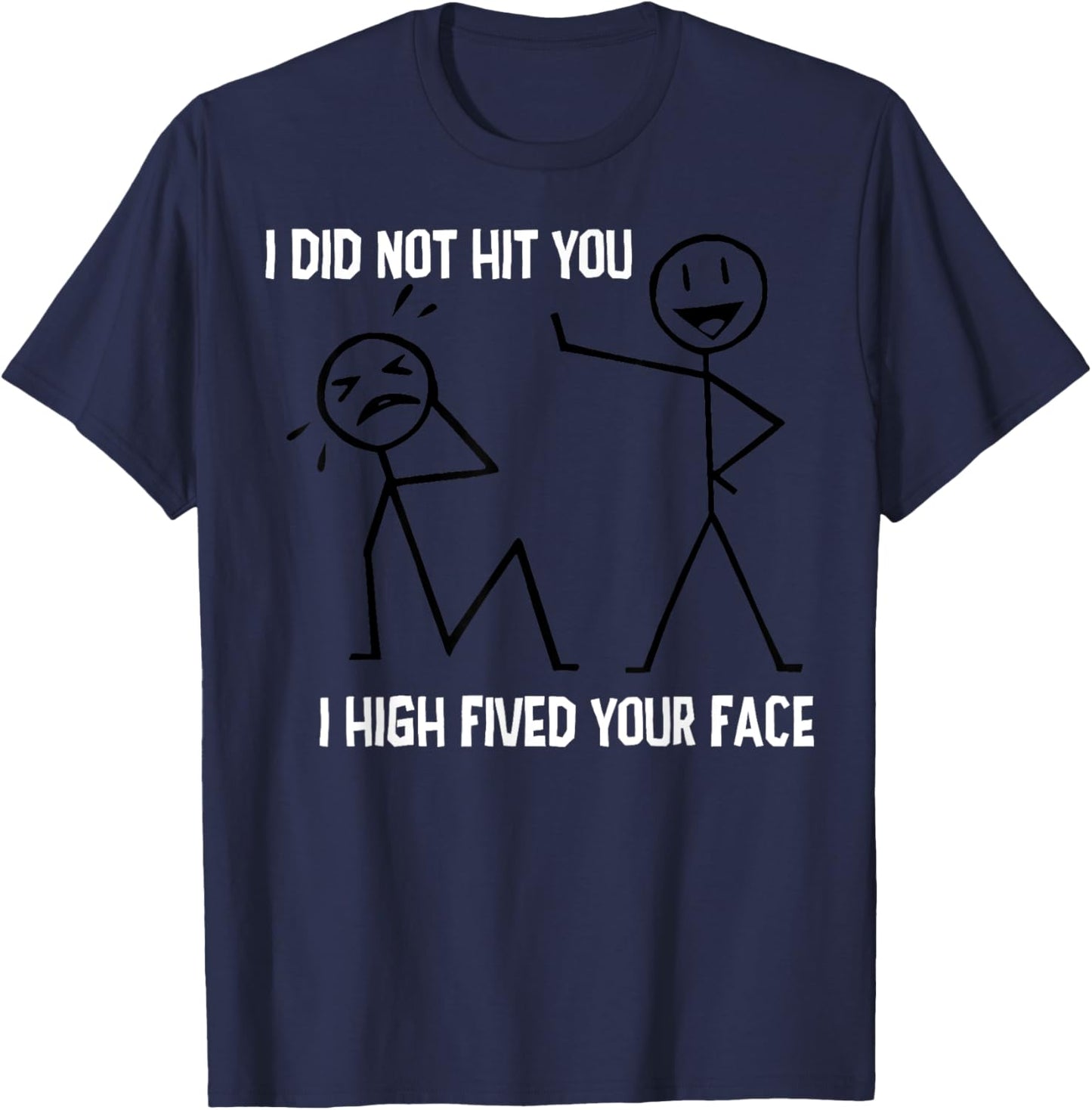 I Did Not Hit You I High Fived Your Face T-Shirt - T-Shirt | Navy