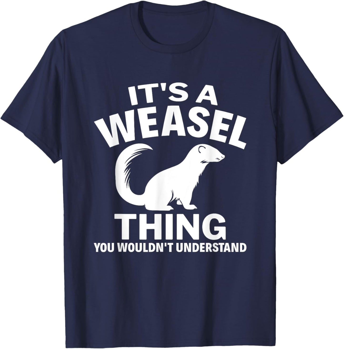 It's A Weasel Thing You Wouldn't Understand Weasel Lover T-Shirt - T-Shirt | Navy