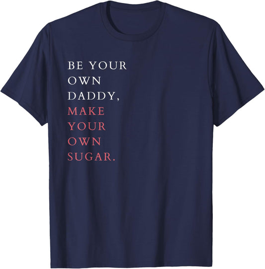Feminist Hustle Saying Be Your Own Daddy Make Your Own Sugar T-Shirt - T-Shirt | Navy