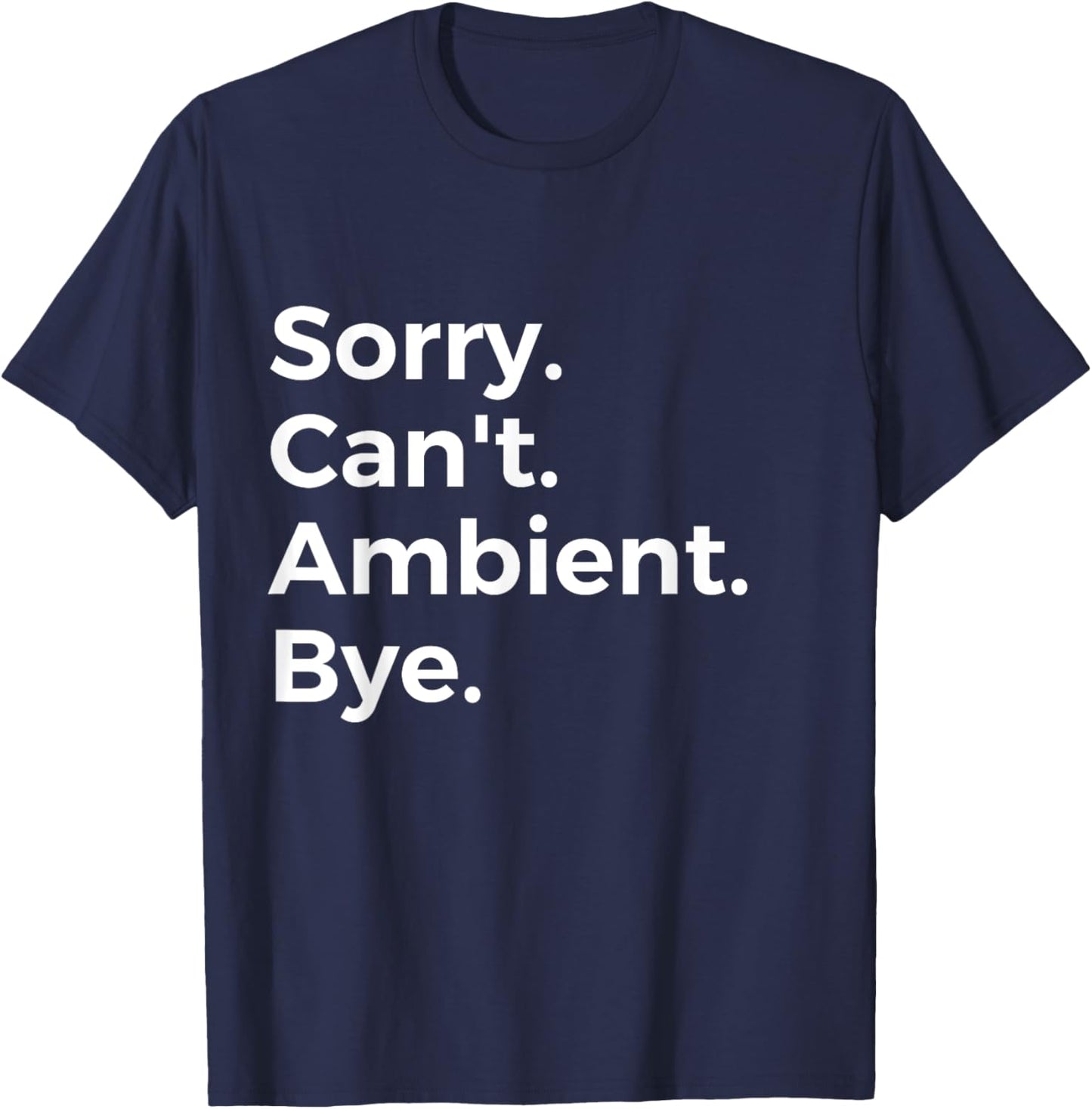 SorrY Can't Ambient Bye Musician Music Lover Music T-Shirt - T-Shirt | Navy