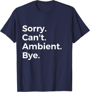 SorrY Can't Ambient Bye Musician Music Lover Music T-Shirt - T-Shirt | Navy
