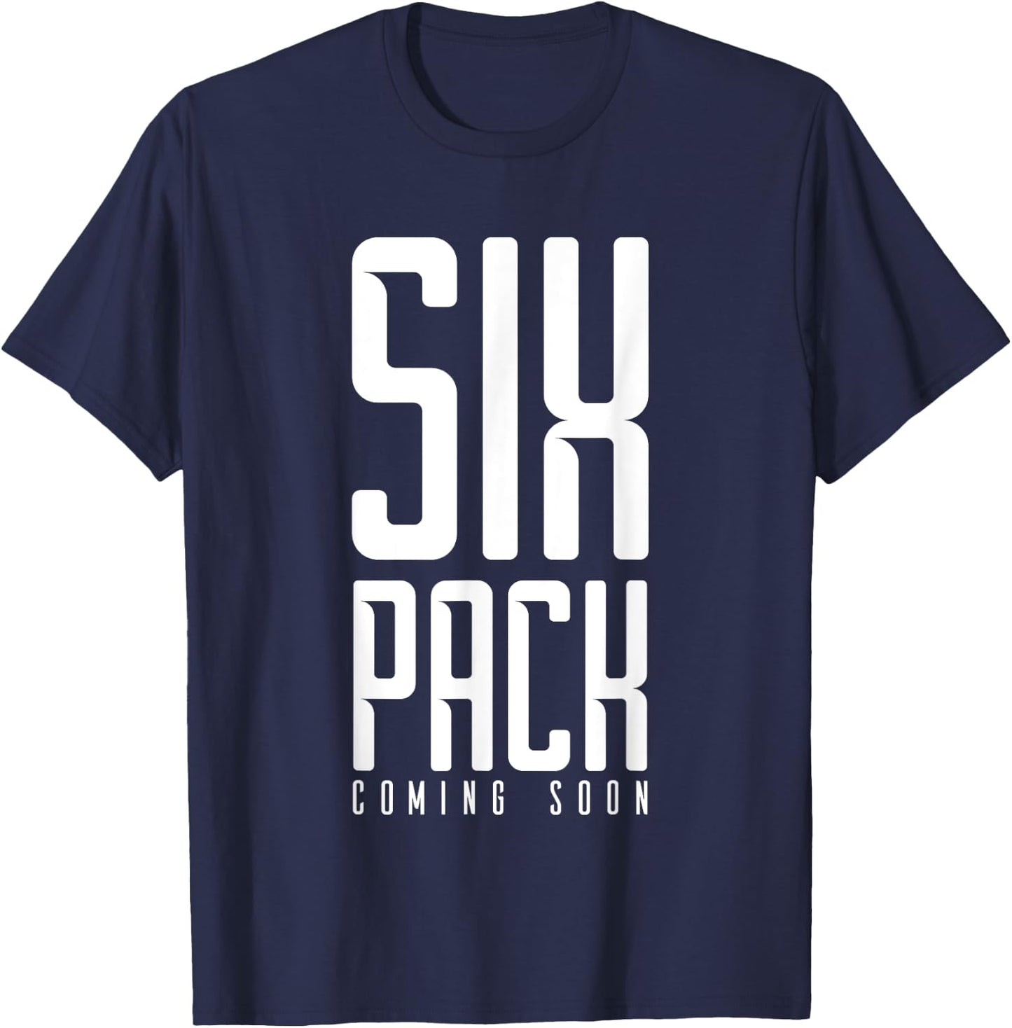 Six Pack Soon Funny Weights Gym Joke Comedy Fitness Muscles T-Shirt - T-Shirt | Navy