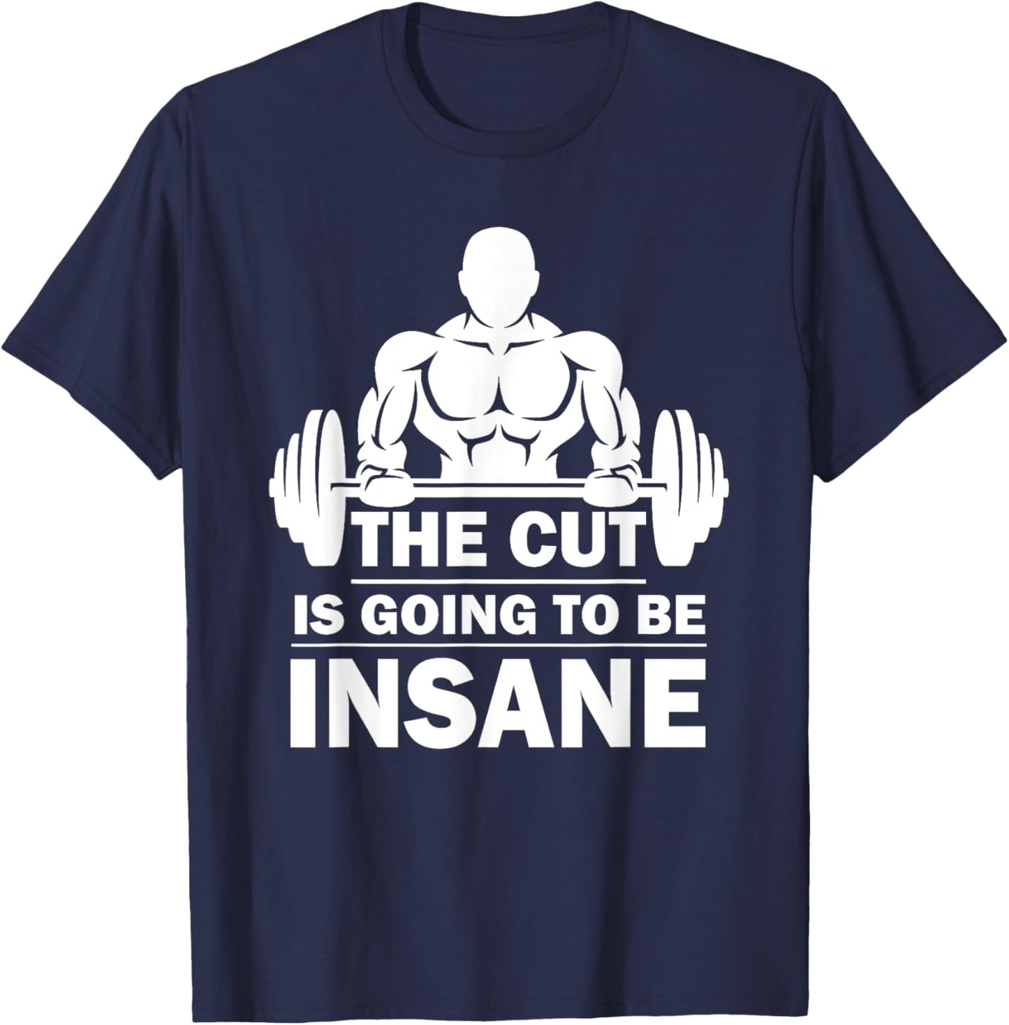 The Cut Is Going To Be Insane Funny Fitness T-Shirt - T-Shirt | Navy