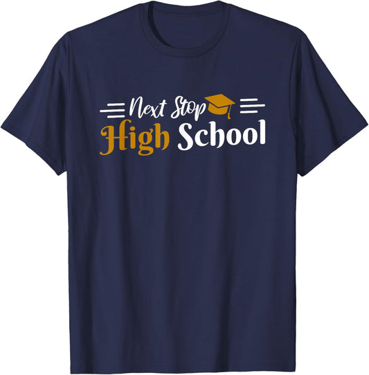 Middle School Graduation Next Stop High School T-Shirt - T-Shirt | Navy