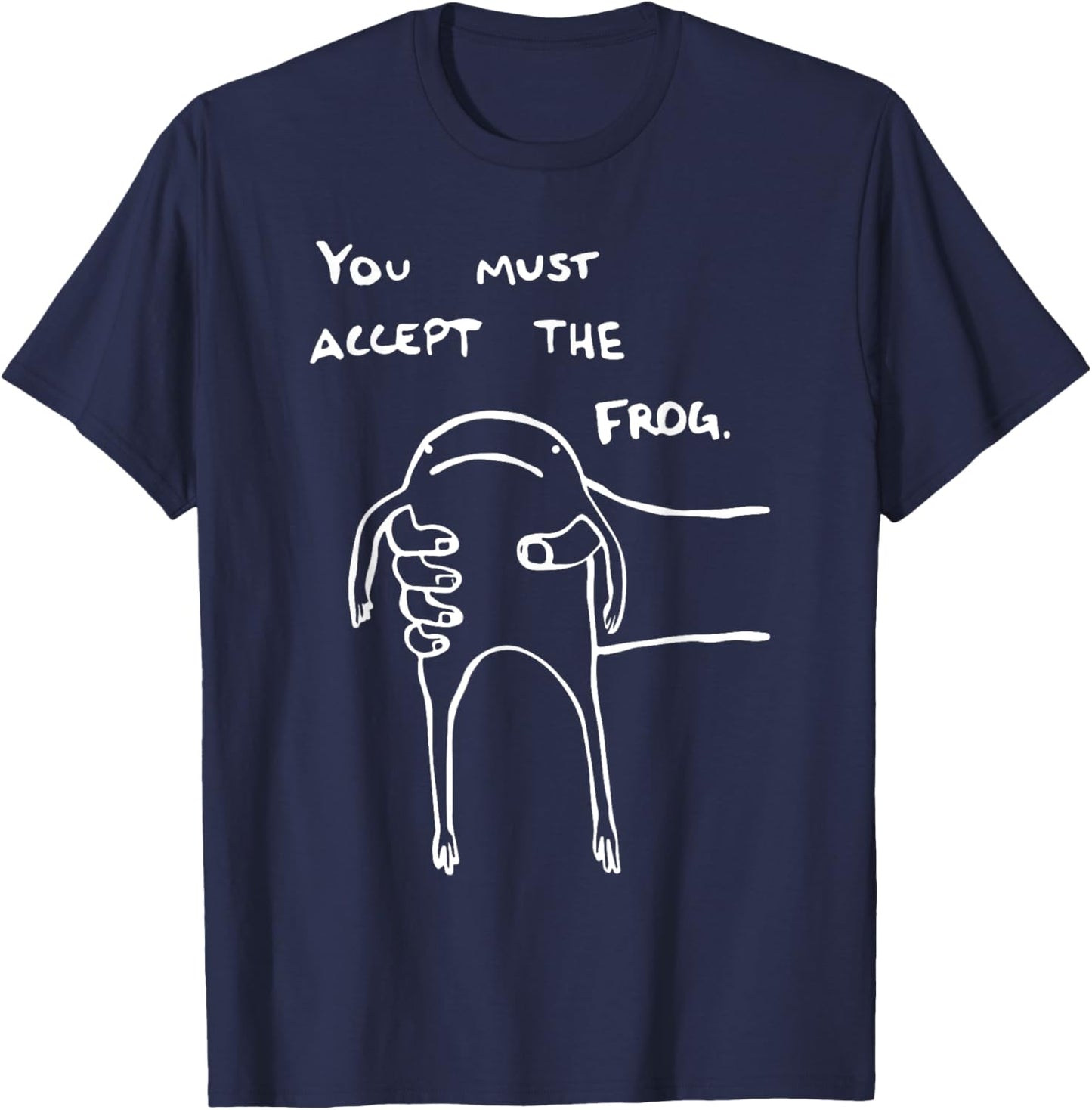 You Must Accept The Frog Funny T-Shirt - T-Shirt | Navy