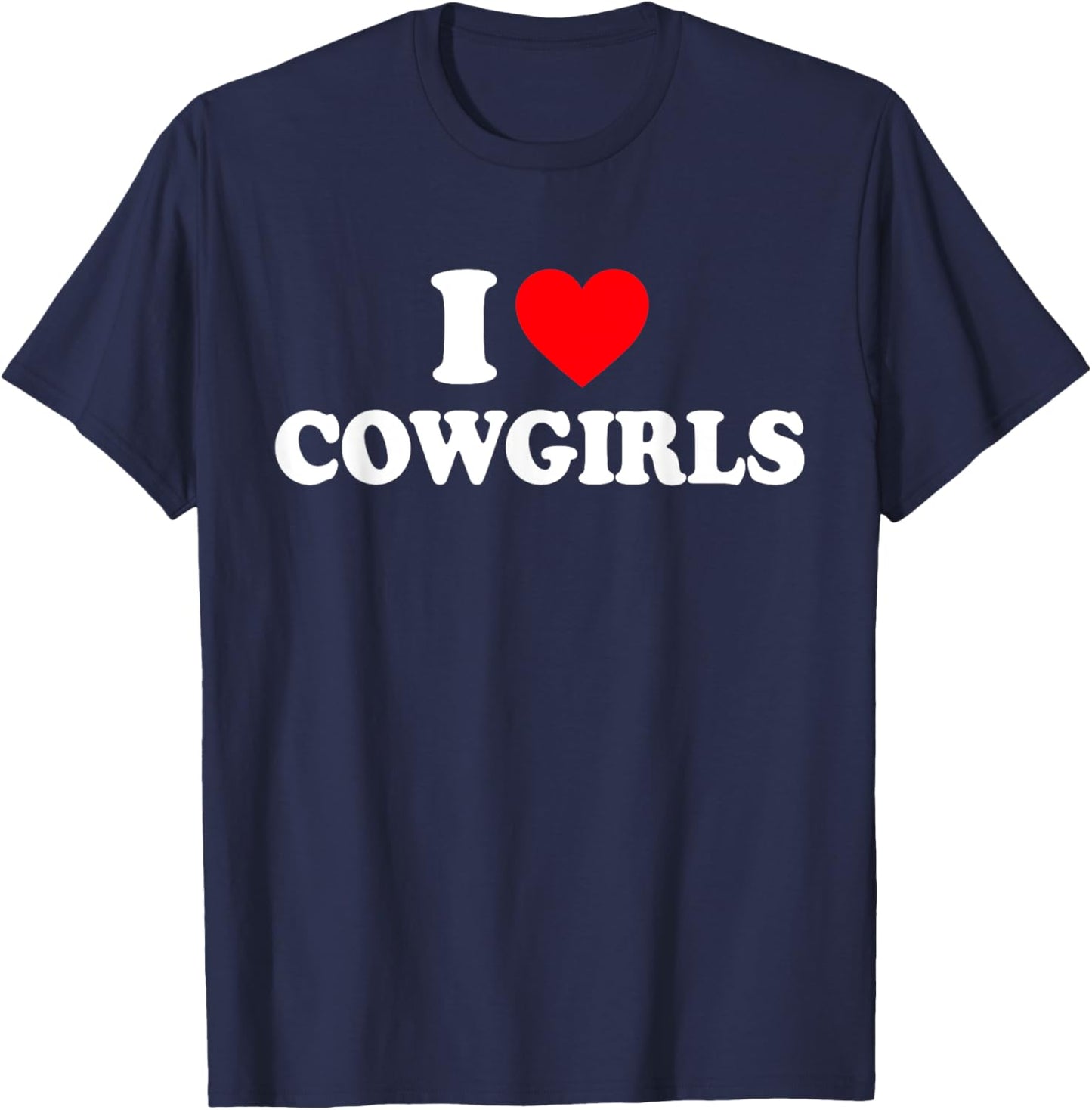 I Love Cowgirls I Heart Cowgirls T-Shirt - T-Shirt | Navy