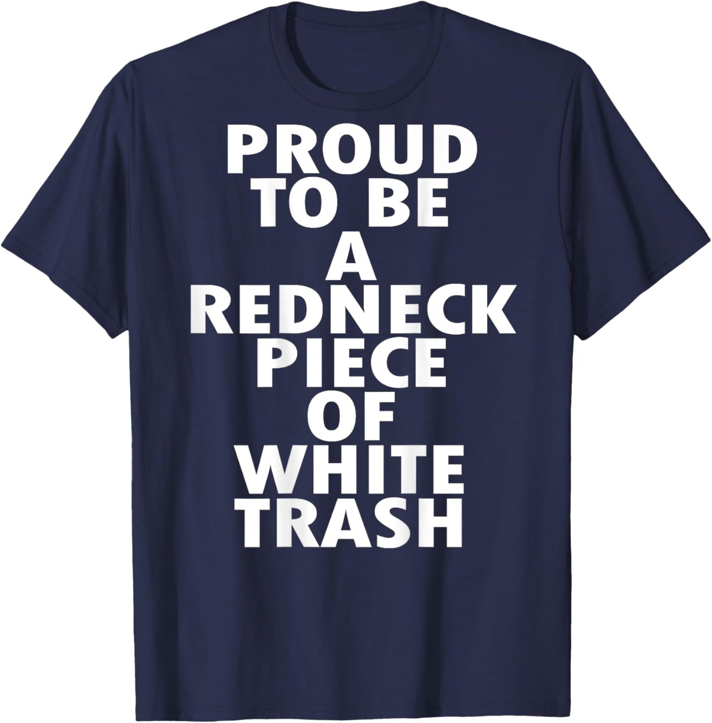Proud to Be a Redneck Piece of White Trash (on back) T-Shirt - T-Shirt | Navy