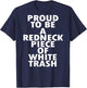 Proud to Be a Redneck Piece of White Trash (on back) T-Shirt - T-Shirt | Navy