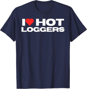 I Love Hot Loggers Funny Logging Worker Mom Wife Girlfriend T-Shirt - T-Shirt | Navy