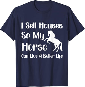 I Sell Houses So My Horse Can Live A Better Life, Realtor T-Shirt - T-Shirt | Navy