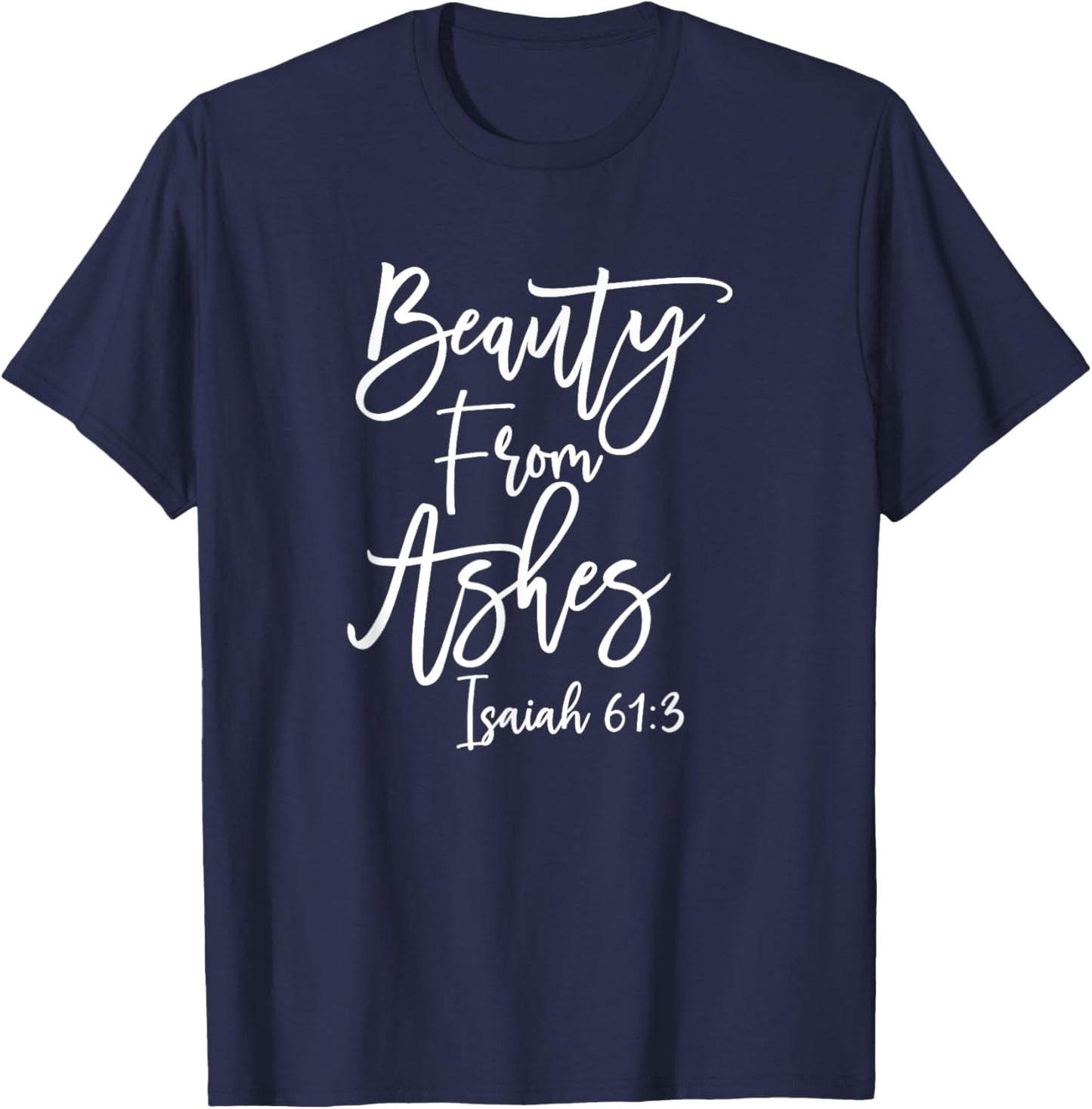 Christian Beauty from Ashes Bible Verse T-Shirt - T-Shirt | Navy