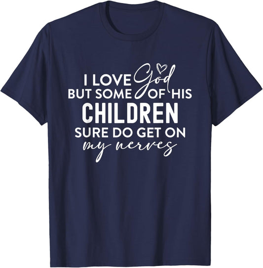 I Love God But Some Of His Children Nerves Funny Christian T-Shirt - T-Shirt | Navy
