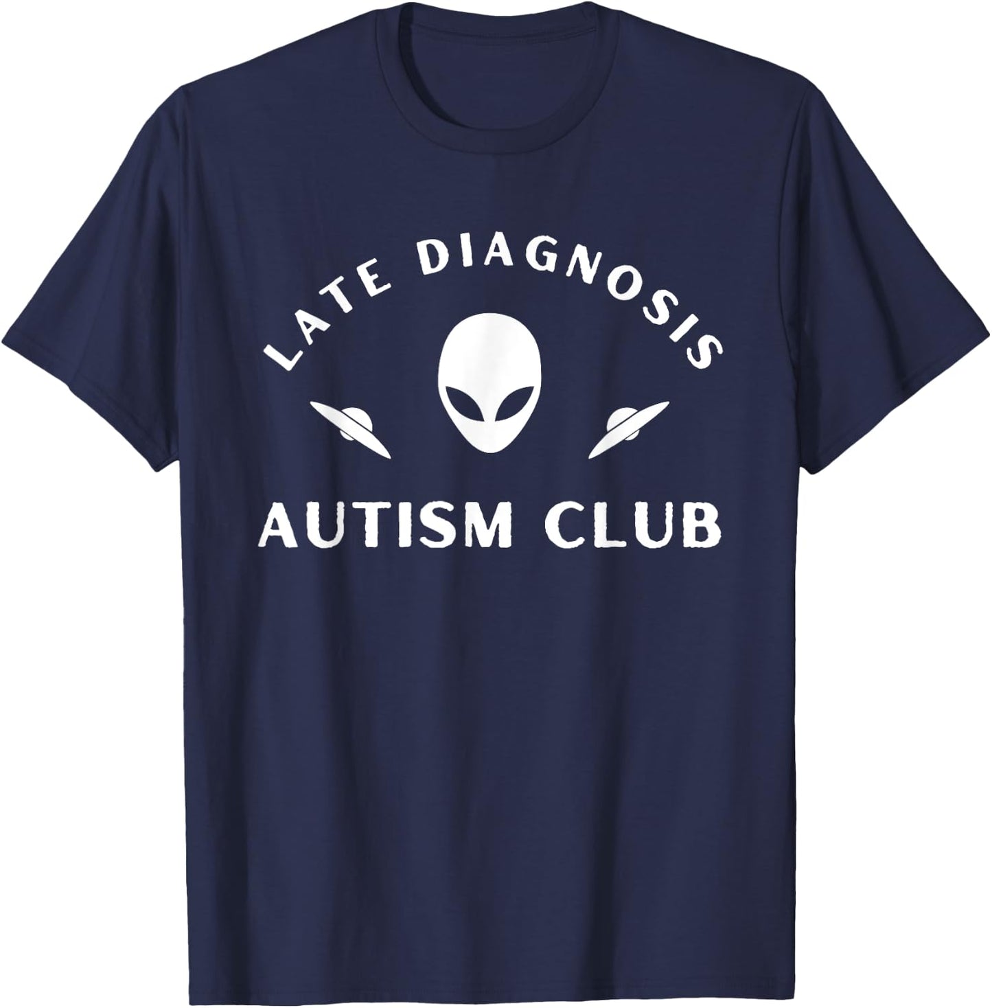 Late Diagnosis Autism Club Funny Quote T-Shirt - T-Shirt | Navy