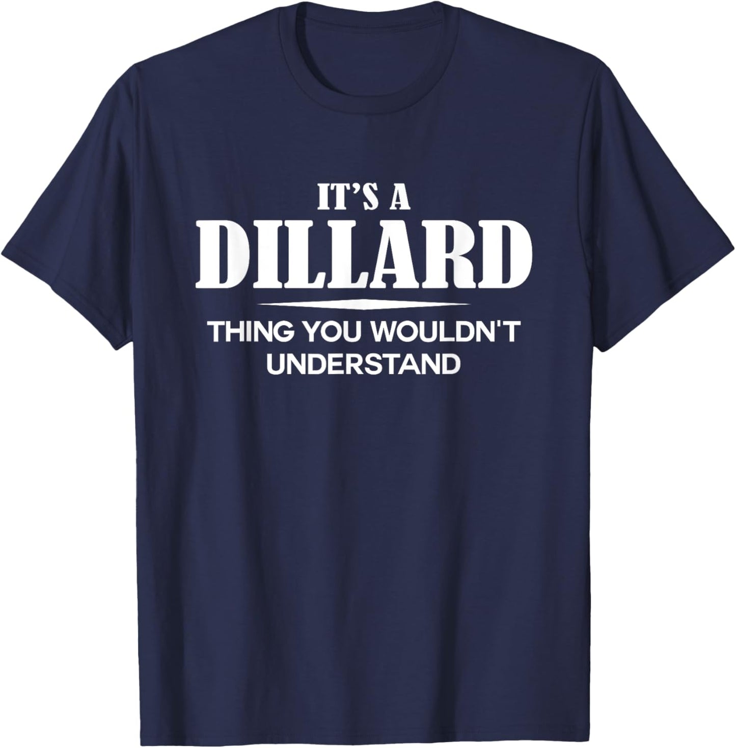 It's A DILLARD Thing You Wouldn't Understand DILLARD Name T-Shirt - T-Shirt | Navy