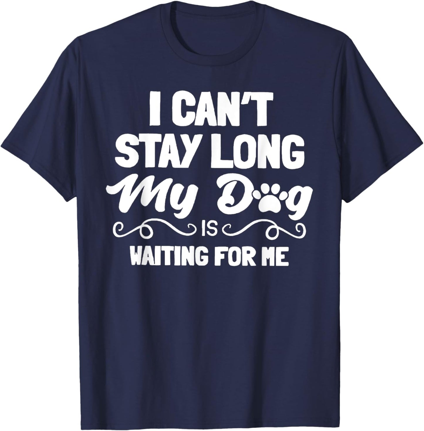 I Can't Stay Long My Dog Is Waiting For Me Men Women T-Shirt - T-Shirt | Navy
