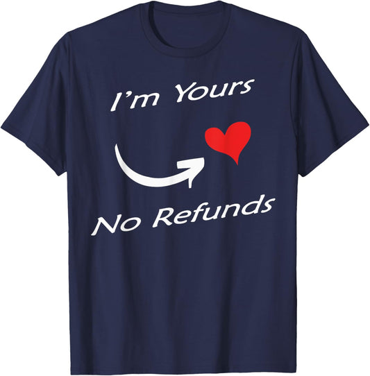 I'm Yours No Refunds Valentines Funny Gift T-Shirt - T-Shirt | Navy