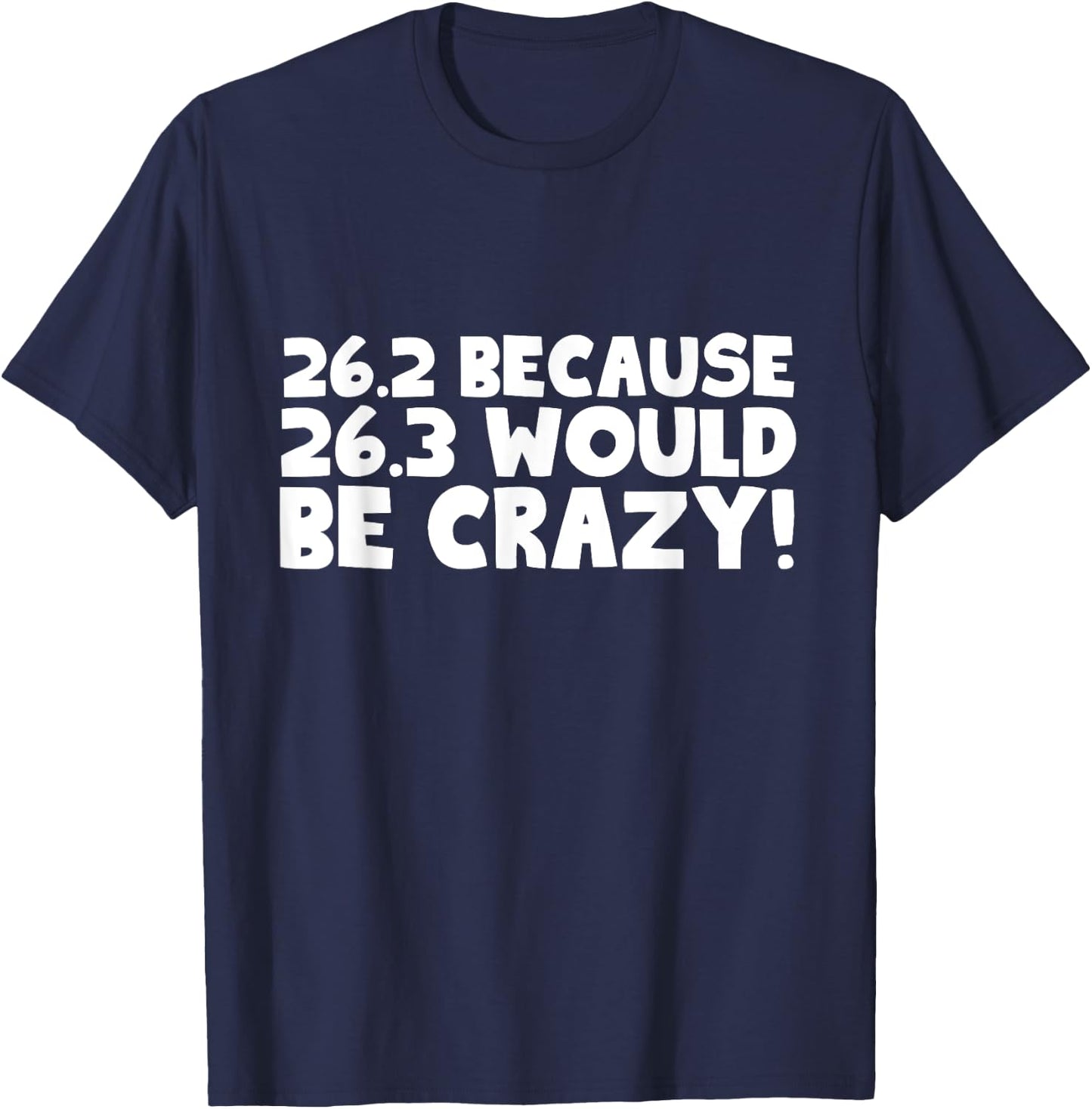 26.2 Because 26.3 Would Be Crazy Marathon T-Shirt - T-Shirt | Navy