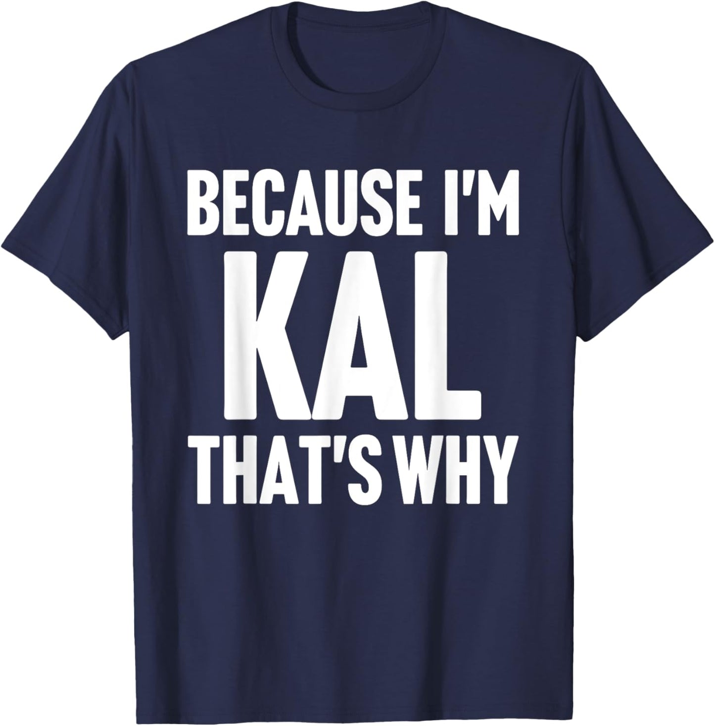 Because I'm Kal That's Why Am Personalized Name T-Shirt - T-Shirt | Navy