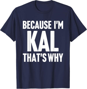 Because I'm Kal That's Why Am Personalized Name T-Shirt - T-Shirt | Navy