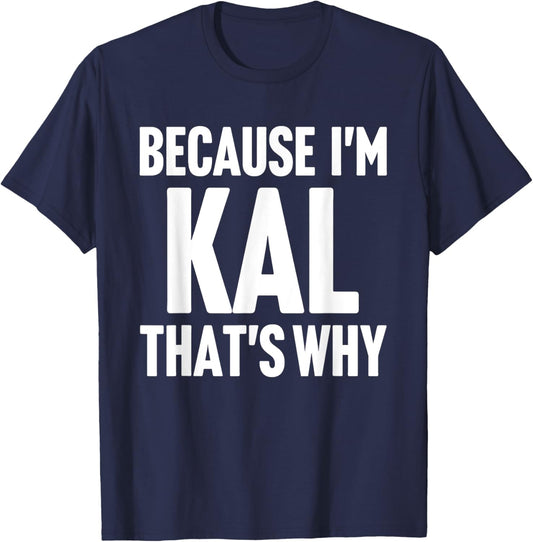 Because I'm Kal That's Why Am Personalized Name T-Shirt - T-Shirt | Navy